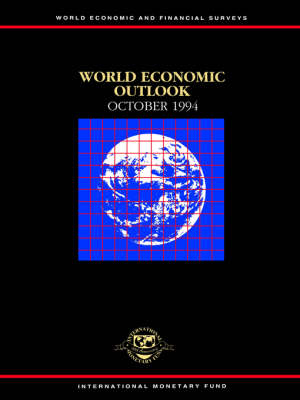 World Economic Outlook: A Survey by the Staff of the International Monetary Fund: October 1994 : a Survey by the Staff of the International Monetary Fund - World Economic and Financial Surveys (Paperback)