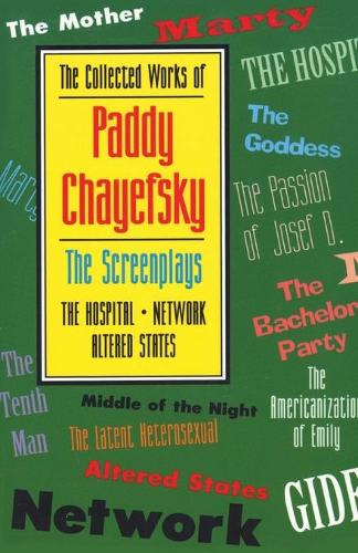The Collected Works of Paddy Chayefsky: The Screenplays : the Hospital Network : Altered States (Paperback)