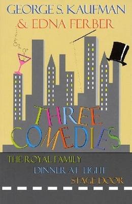 Three Comedies: The Royal Family, Dinner at Eight, Stage Door (Paperback)