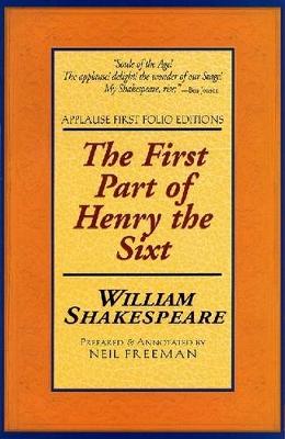 The First Part of Henry the Sixt: Applause First Folio Editions - Applause Shakespeare Library Folio Texts (Paperback)