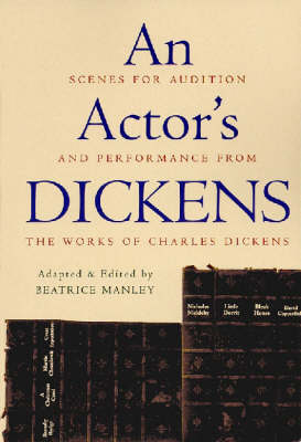 An Actor's Dickens: Scenes for Audition and Performance from the Works of Charles Dickens (Paperback)