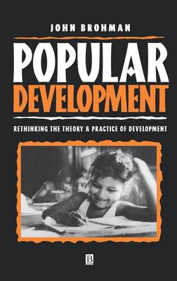 Popular Development: Rethinking the Theory and Practice of Development (Hardback)