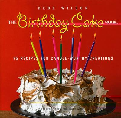 The Birthday Cake Book: 75 Recipes for Candle-Worthy Creations (Hardback)
