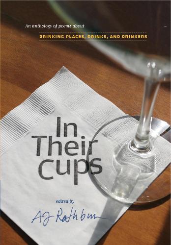 In Their Cups: An Anthology of Poems About Drinking Places, Drinks, and Drinkers (Paperback)