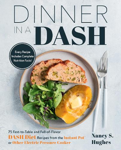 Dinner in a DASH: 75 Fast-to-Table and Full-of-Flavor DASH Diet Recipes from the Instant Pot or Other Electric Pressure Cooker (Paperback)