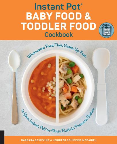 Instant Pot Baby Food and Toddler Food Cookbook: Wholesome Food That Cooks Up Fast in Your Instant Pot or Other Electric Pressure Cooker (Paperback)
