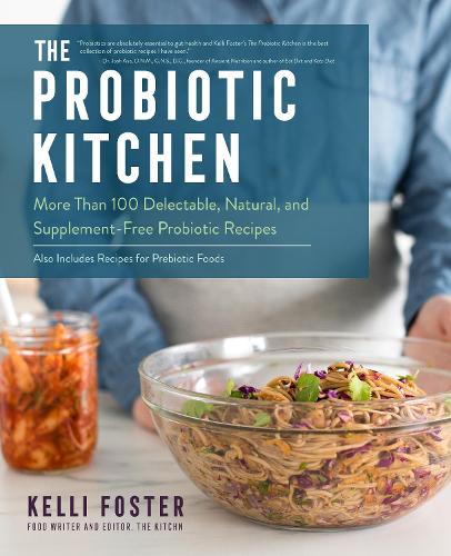 The Probiotic Kitchen: More Than 100 Delectable, Natural, and Supplement-Free Probiotic Recipes - Also Includes Recipes for Prebiotic Foods (Paperback)