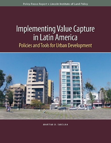 Implementing Value Capture in Latin America - Policies and Tools for Urban Development (Paperback)