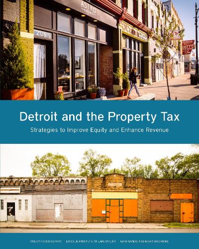 Detroit and the Property Tax - Strategies to Improve Equity and Enhance Revenue (Paperback)