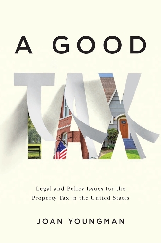 A Good Tax - Legal and Policy Issues for the Property Tax in the United States (Paperback)