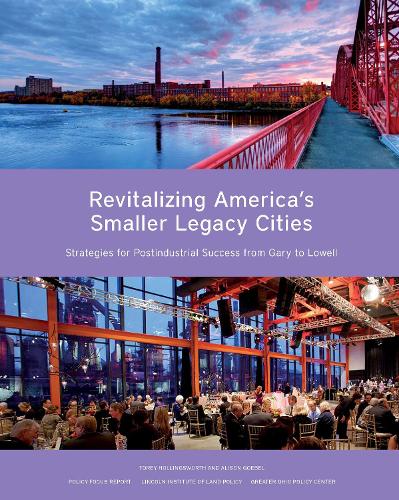 Revitalizing America's Smaller Legacy Cities - Strategies for Postindustrial Success from Gary to Lowell (Paperback)