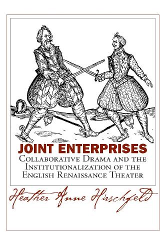 Joint Enterprises: Collaborative Drama and the Institutionalization of the English Renaissance Theater - Massachusetts Studies in Early Modern Culture (Hardback)
