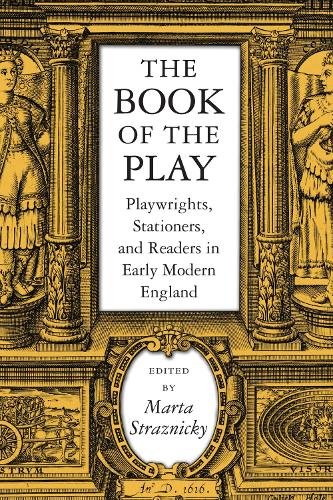 The Book of the Play: Playwrights, Stationers and Readers in Early Modern England - Massachusetts Studies in Early Modern Culture (Paperback)