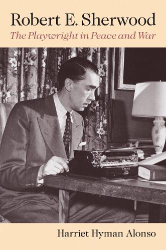 Robert E. Sherwood: The Playwright in Peace and War (Paperback)