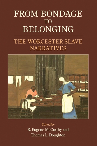 From Bondage to Belonging: The Worcester Slave Narratives (Paperback)