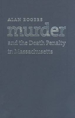 Murder and the Death Penalty in Massachusetts (Hardback)