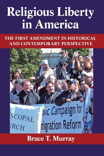 Religious Liberty in America: The First Amendment in Historical and Contemporary Perspective (Paperback)