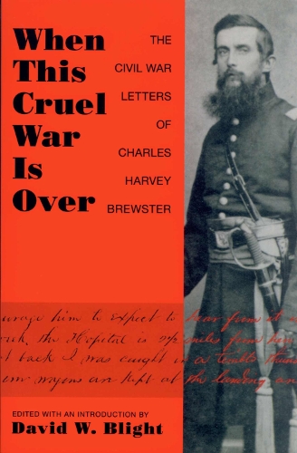 When This Cruel War is Over: The Civil War Letters of Charles Harvey Brewster (Paperback)