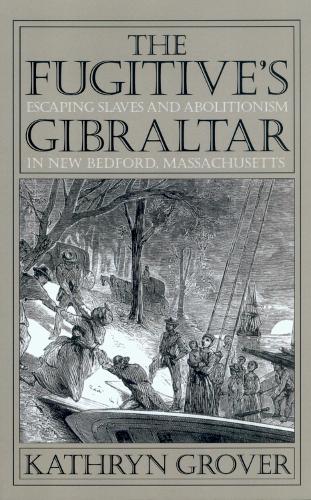 The Fugitive's Gibraltar: Escaping Slaves and Abolitionism in New Bedford, Massachusetts (Paperback)