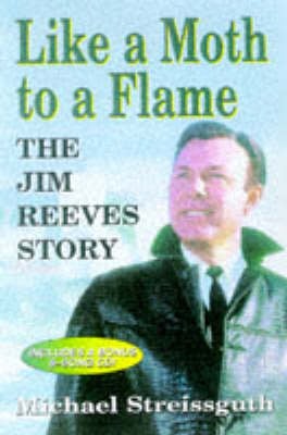 Like a Moth to a Flame: Jim Reeves Story (Hardback)