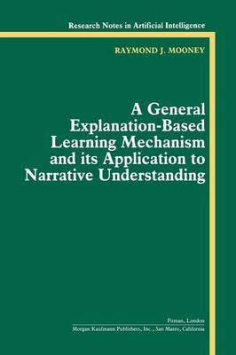 A General Explanation-Based Learning Mechanism and its Application to Narrative Understanding (Paperback)