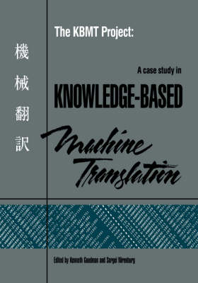The KBMT Project: A Case Study in Knowledge-Based Machine Translation (Paperback)