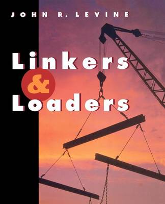 Linkers and Loaders - The Morgan Kaufmann Series in Software Engineering and Programming (Paperback)