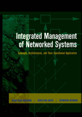 Integrated Management of Networked Systems: Concepts, Architectures and their Operational Application - The Morgan Kaufmann Series in Networking (Hardback)