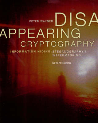 Disappearing Cryptography: Information Hiding: Steganography Watermarking - The Morgan Kaufmann Series in Software Engineering and Programming (Paperback)