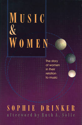 Music And Women: The Story of Women in their Relation to Music (Paperback)