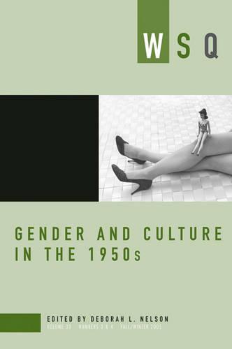 Gender and Culture in the 1950s 2005: Gender And Culture In The 1950s Fall/Winter Volume 33, number 3 & 4 (Paperback)