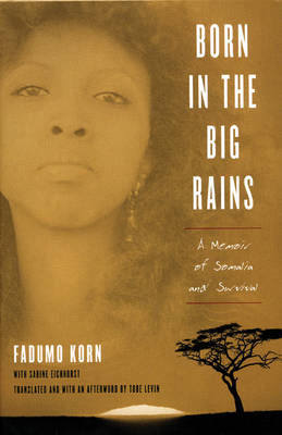 Born in the Big Rains: A Memoir of Somalia and Survival (Hardback)