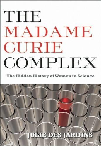 The Madame Curie Complex: The Hidden History of Women in Science (Paperback)