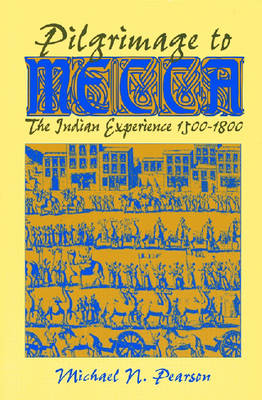 Pilgrimage to Mecca: Indian Experience, 1600-1800 - World History (Paperback)