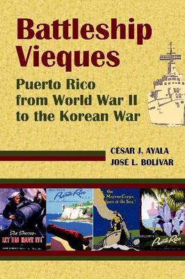 Battleship Vieques: Puerto Rico from World War II to the Korean War (Hardback)