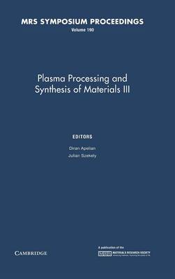 Plasma Processing and Synthesis of Materials III: Volume 190: Proceeding - MRS Proceedings (Hardback)