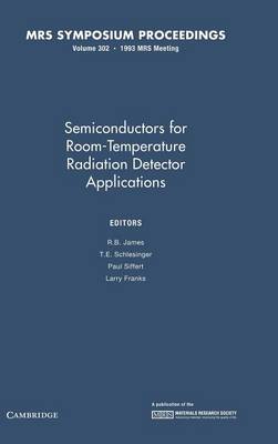Semiconductors for Room-temperature Radiation Detector Applications: Volume 302 - MRS Proceedings (Hardback)