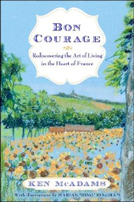 Bon Courage: Rediscovering the Art of Living (In the Heart of France) (Hardback)