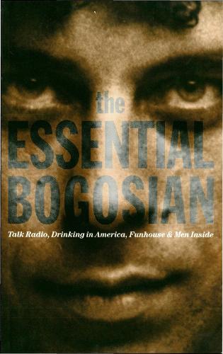 The Essential Bogosian: Talk Radio, Drinking in America, FunHouse and Men Inside (Paperback)