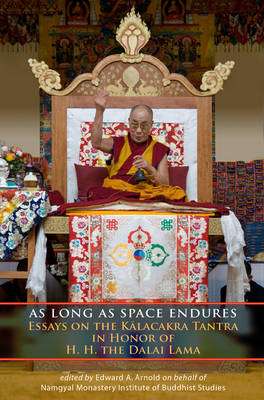 As Long as Space Endures: Essays on the Kalacakra Tantra in Honour of H.H. the Dalai Lama (Paperback)