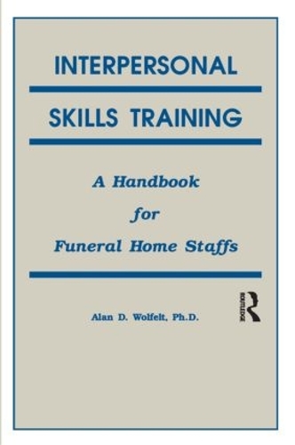 Interpersonal Skills Training: A Handbook for Funeral Service Staffs (Paperback)