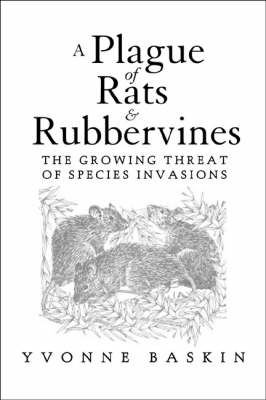 A Plague of Rats and Rubbervines: The Growing Threat Of Species Invasions (Hardback)