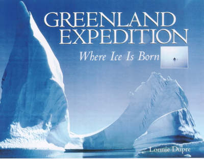Greenland Expedition: Where Ice is Born (Hardback)