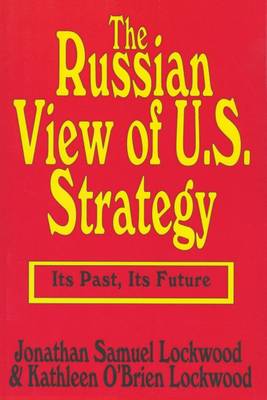The Russian View of U.S. Strategy: Its Past, Its Future (Hardback)