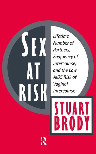 Sex at Risk: Lifetime Number of Partners, Frequency of Intercourse and the Low AIDS Risk of Vaginal Intercourse (Hardback)