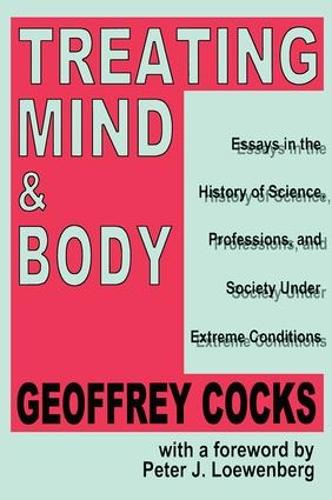 Treating Mind and Body: Essays in the History of Science, Professions and Society Under Extreme Conditions (Hardback)