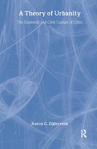 A Theory of Urbanity: The Economic and Civic Culture of Cities (Hardback)