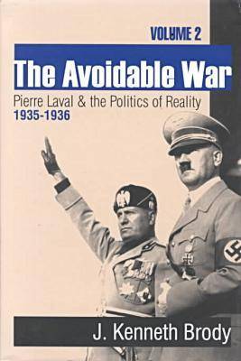 The Avoidable War: Volume 2, Pierre Laval and the Politics of Reality, 1935-1936 (Hardback)