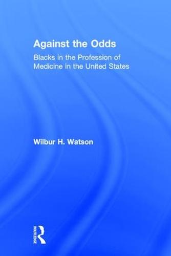 Against the Odds: Blacks in the Profession of Medicine in the United States (Hardback)