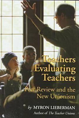 Teachers Evaluating Teachers: Peer Review and the New Unionism (Hardback)